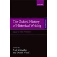 The Oxford History of Historical Writing Volume 5: Historical Writing Since 1945 by Schneider, Axel; Woolf, Daniel, 9780198737971