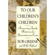 To Our Children's Children Preserving Family Histories for Generations to Come by GREENE, BOB, 9780385467971