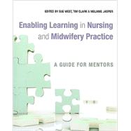 Enabling Learning in Nursing and Midwifery Practice A Guide for Mentors by West, Sue; Clark, Tim; Jasper, Melanie, 9780470057971