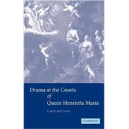 Drama at the Courts of Queen Henrietta Maria by Karen Britland, 9780521847971