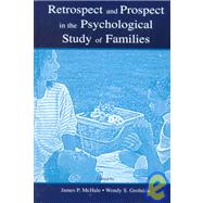 Retrospect and Prospect in the Psychological Study of Families by McHale; James P., 9780805837971