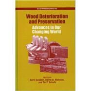 Wood Deterioration and Preservation Advances in Our Changing World by Goodell, Barry; Nicholas, Darrel D.; Schultz, Tor P., 9780841237971