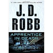 Apprentice in Death by Robb, J. D., 9781101987971