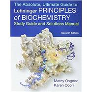 Absolute, Ultimate Guide to Principles of Biochemistry Study Guide and Solutions Manual by Nelson, David L.; Cox, Michael M., 9781464187971