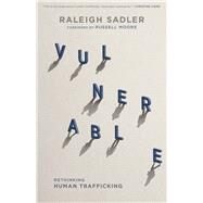 Vulnerable Rethinking Human Trafficking by Sadler, Raleigh, 9781535917971
