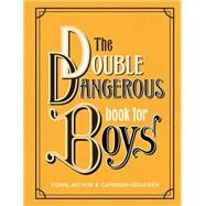 The Double Dangerous Book for Boys by Iggulden, Conn; Iggulden, Cameron; Iggulden, Arthur, 9780062857972
