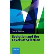 Evolution and the Levels of Selection by Okasha, Samir, 9780199267972