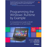 Programming the Windows Runtime by Example A Comprehensive Guide to WinRT with Examples in C# and XAML by Likness, Jeremy; Garland, John, 9780321927972