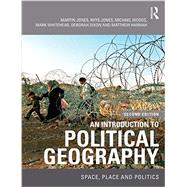An Introduction to Political Geography: Space, Place and Politics by Jones, Martin, 9780415457972