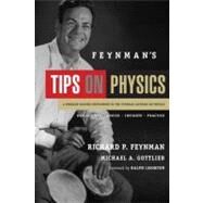 Feynman's Tips on Physics Reflections, Advice, Insights, Practice by Feynman, Richard P.; Gottlieb, Michael A; Leighton, Ralph, 9780465027972