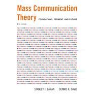 Mass Communication Theory Foundations, Ferment, and Future (with InfoTrac) by Baran, Stanley J.; Davis, Dennis K., 9780534637972