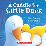 A Cuddle For Little Duck by Freedman, Claire; Pedler, Caroline, 9780545077972