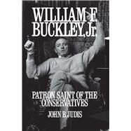 William F. Buckley, Jr. Patron Saint of the Conservatives by Judis, John B., 9780743217972