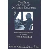 The Beat of a Different Drummer: Essays on Educational Renewal in Honor of John I. Goodlad by Sirotnik, Kenneth A.; Soder, Roger, 9780820437972
