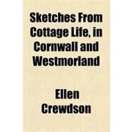 Sketches from Cottage Life, in Cornwall and Westmorland by Crewdson, Ellen, 9781154517972