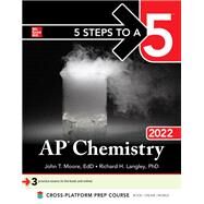5 Steps to a 5: AP Chemistry 2022 by Moore, John; Langley, Richard, 9781264267972