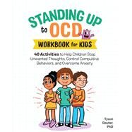 Standing Up to Ocd Workbook for Kids by Reuter, Tyson, Ph.D.; Rebar, Sarah, 9781641527972