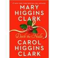 Deck the Halls by Clark, Mary Higgins; Clark, Carol Higgins, 9781982187972