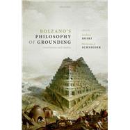 Bolzano's Philosophy of Grounding Translations and Studies by Roski, Stefan; Schnieder, Benjamin, 9780192847973