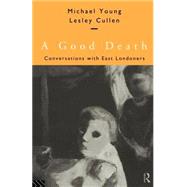 A Good Death: Conversations with East Londoners by Cullen,Lesley, 9780415137973