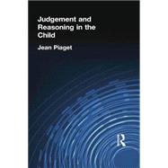 Judgement and Reasoning in the Child by Piaget,Jean, 9780415757973