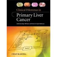 Clinical Dilemmas in Primary Liver Cancer by Williams, Roger; Taylor-Robinson, Simon D., 9780470657973