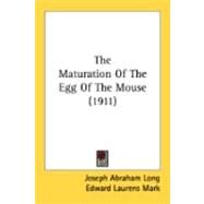 The Maturation Of The Egg Of The Mouse by Long, Joseph Abraham; Mark, Edward Laurens, 9780548897973