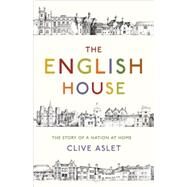 The English House: The Story of a Nation at Home by Aslet, Clive, 9780747577973