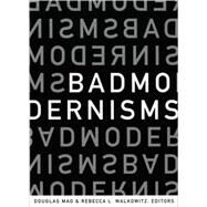 Bad Modernisms by Mao, Douglas; Walkowitz, Rebecca L., 9780822337973