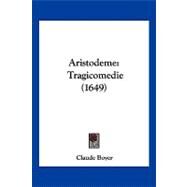 Aristodeme : Tragicomedie (1649) by Boyer, Claude, 9781120157973