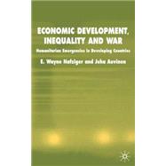 Economic Development, Inequality and War Humanitarian Emergencies in Developing Countries by Nafziger, E. Wayne; Auvinen, Juha, 9781403917973