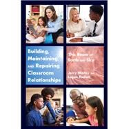 Building, Maintaining, and Repairing Classroom Relationships by Worley, Jerry; Roshell, Logan, 9781433167973
