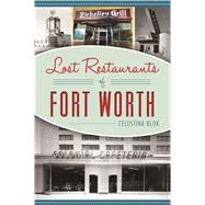 Lost Restaurants of Fort Worth by Blok, Celestina, 9781467137973