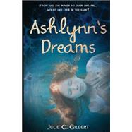 Ashlynn's Dreams by Gilbert, Julie C., 9781481827973
