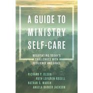A Guide to Ministry Self-Care Negotiating Today's Challenges with Resilience and Grace by Olson, Richard P.; Rosell, Ruth Lofgren; Marsh, Nathan S.; Jackson, Angela Barker, 9781538107973