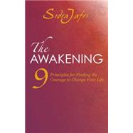 The Awakening 9 Principles for Finding the Courage to Change Your Life by Jafri, Sidra, 9781780287973
