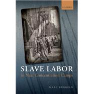 Slave Labor in Nazi Concentration Camps by Buggeln, Marc; Cohen, Paul, 9780198707974