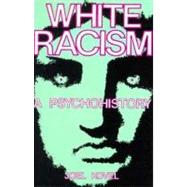 White Racism : A Psychohistory by Kovel, Joel, 9780231057974