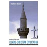 The Case for Islamo-christian Civilization by Bulliet, Richard W., 9780231127974