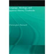 Language, Ideology and Japanese History Textbooks by Barnard,Christopher, 9780415297974