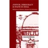 Justice, Democracy and State in India: Reflections on Structure, Dynamics and Ambivalence by Mohanty,Amarnath, 9780415677974