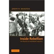 Inside Rebellion: The Politics of Insurgent Violence by Jeremy M. Weinstein, 9780521677974