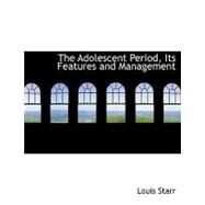 The Adolescent Period: Its Features and Management by Starr, Louis, 9780554587974