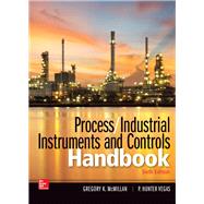 Process / Industrial Instruments and Controls Handbook, Sixth Edition by McMillan, Gregory; Vegas, P. Hunter, 9781260117974