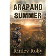 Arapaho Summer by Roby, Kinley, 9781432857974