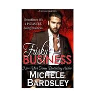 Frisky Business by Bardsley, Michele, 9781505667974