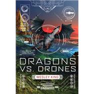 Dragons Vs. Drones by King, Wesley, 9781595147974