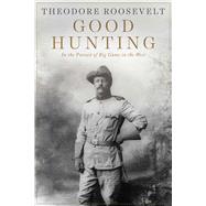 Good Hunting by Roosevelt, Theodore, 9781628737974