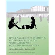 Developing Identity, Strengths, and Self-Perception for Young Adults With Autism Spectrum Disorder by Rigler, Michelle; Rutherford, Amy; Quinn, Emily, 9781849057974