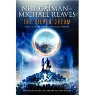 The Silver Dream by Gaiman, Neil; Reaves, Michael; Reaves, Mallory, 9780062067975